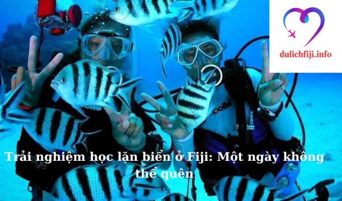 Trải nghiệm học lặn biển ở Fiji: Một ngày không thể quên