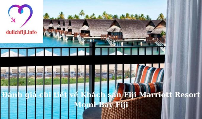 Đánh giá chi tiết về Khách sạn Fiji Marriott Resort Momi Bay Fiji